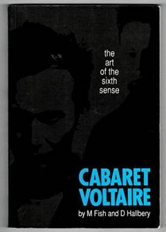 Cabaret Voltaire : the art of the sixth sense