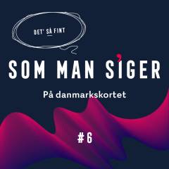 Som man siger. 6 : På danmarkskortet