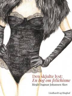 Den skjulte lyst : en bog om fetichisme