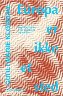 Europa er ikke et sted : digtrefleksioner over oprindelse og identitet