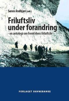 Friluftsliv under forandring : en antologi om fremtidens friluftsliv
