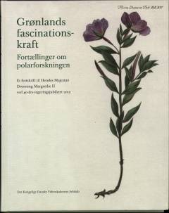 Grønlands fascinationskraft : fortællinger om polarforskningen : et festskrift til Hendes Majestæt Dronning Margrethe II ved 40-års-regeringsjubilæet