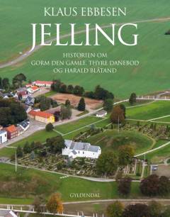 Jelling : historien om Gorm den Gamle, Thyre Danebod og Harald Blåtand