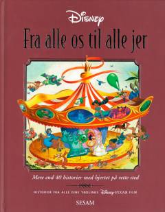 Fra alle os til alle jer : mere end 40 historier med hjertet på rette sted : historier fra alle dine yndlings Disney-Pixar film