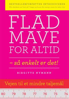 Flad mave for altid : så enkelt er det!