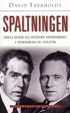 Spaltningen : Niels Bohr og Werner Heisenberg i videnskab og politik