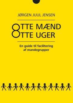 Otte mænd otte uger : en guide til facilitering af mandegrupper