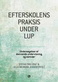 Efterskolens praksis under lup : undersøgelser af dannende undervisning og samvær