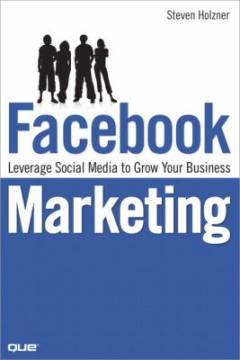 Facebook marketing : leverage social media to grow your business