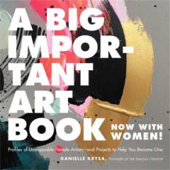 A big important art book (now with women) : profiles of unstoppable female artists - and projects to help you become one