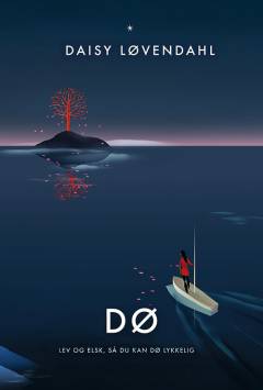 Dø : lev og elsk, så du kan dø lykkelig