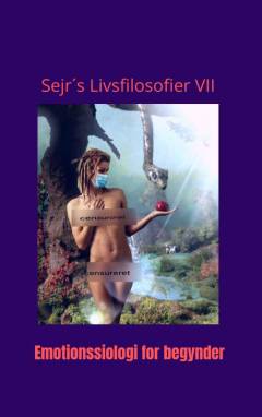 Sejr's livsfilosofier. Bind 7 : Emotionssociologi for begyndere