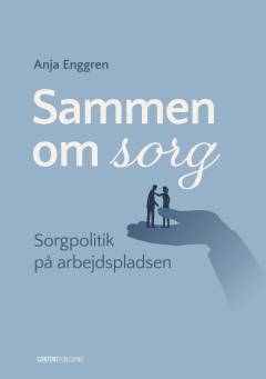 Sammen om sorg : sorgpolitik på arbejdspladsen