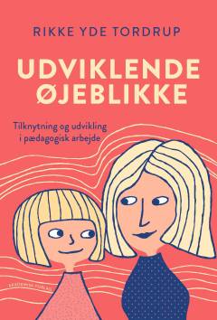 Udviklende øjeblikke : tilknytning og udvikling i pædagogisk arbejde