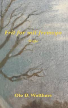Frit for mit fremsyn : digte