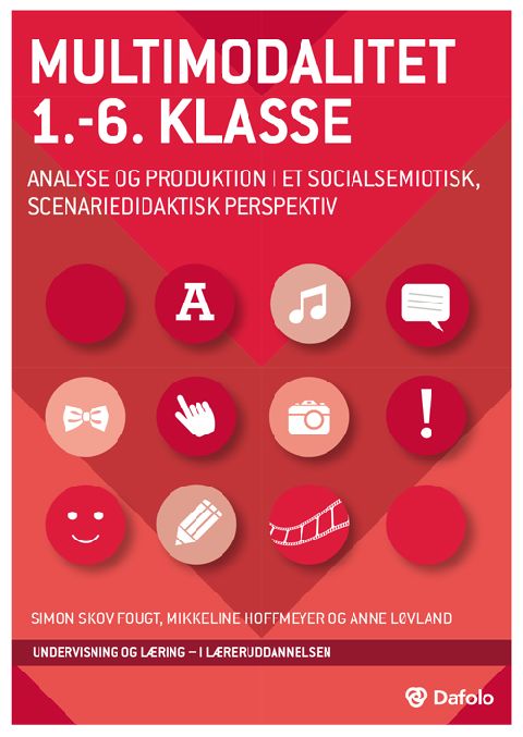 Multimodalitet 1.-6. klasse : analyse og produktion i et socialsemiotisk, scenariedidaktisk perspektiv