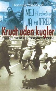Krudt uden kugler : en fortælling om engagement og fredsbevægelse