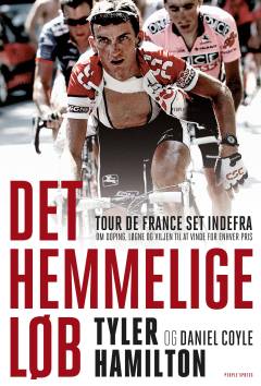 Det hemmelige løb : Tour de France set indefra - om doping, løgne og viljen til at vinde for enhver pris