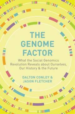 The genome factor : what the social genomics revolution reveals about ourselves, our history, and the future