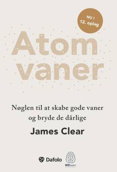 Atomvaner : nøglen til at skabe gode vaner og bryde de dårlige
