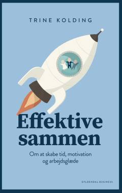 Effektive sammen : om at skabe tid, motivation og arbejdsglæde