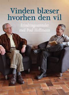 Vinden blæser hvorhen den vil : erindringssamtaler med Poul Hoffmann