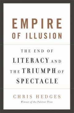 Empire of illusion : the end of literacy and the triumph of spectacle
