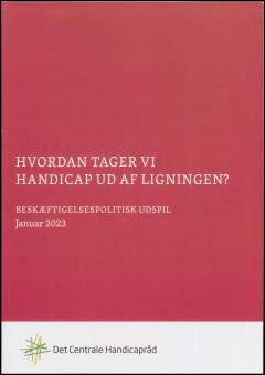 Hvordan tager vi handicap ud af ligningen? : beskæftigelsespolitisk udspil 2023