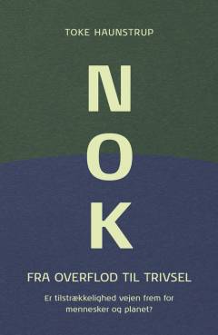 Nok : fra overflod til trivsel : er tilstrækkelighed vejen frem for mennesker og planet