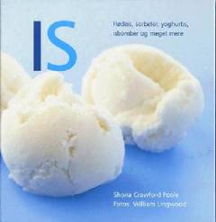 Is : flødeis, sorbeter, yoghurtis, isbomber og meget mere