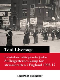 Da kvinderne måtte gå under jorden : suffragetternes kamp for stemmeretten i England 1903-14
