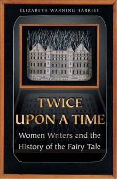 Twice upon a time : women writers and the history of the fairy tale