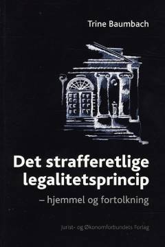 Det strafferetlige legalitetsprincip : hjemmel og fortolkning