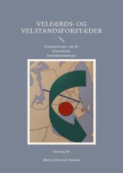 Velfærds- og velstandsforstæder : forstadsformer i det 20. århundredes hovedstadsmetropol