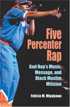 Five percenter rap : God hop's music, message, and black muslim mission