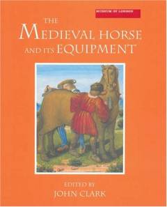 The medieval horse and its equipment : c.1150-c.1450
