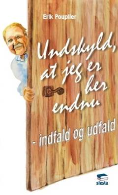 Undskyld, at jeg er her endnu : indfald og udfald