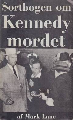 Sortbogen om Kennedy-mordet : en kritik af Warren Kommissionens efterforskning af mordene på præsident John F. Kennedy, betjent J.D. Tippit og Lee Harvey Oswald