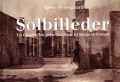 Solbilleder : en fotografisk rejse fra Rom til Konstantinopel