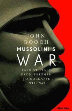 Mussolini's war : fascist Italy from triumph to collapse, 1935-1943