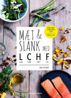 Mæt & slank med LCHF : low carb, high fat