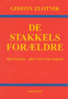 De stakkels forældre : menneske - dit navn er stress