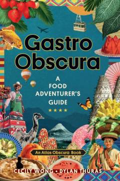 Gastro obscura : a food adventurer's guide