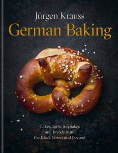 German baking : cakes, tarts, traybakes and breads from the Black Forest and beyond