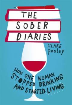 The sober diaries : how one woman stopped drinking and started living