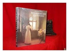 Biedermeier painting : 1815-1848 : reality observed in genre, portrait and landscape