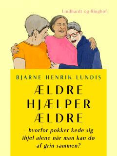 Ældre hjælper ældre : hvorfor pokker kede sig ihjel alene når man kan dø af grin sammen?