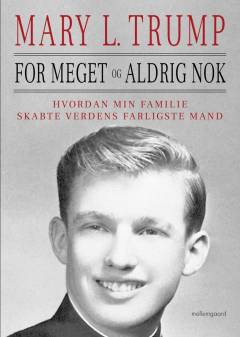 For meget og aldrig nok : hvordan min familie skabte verdens farligste mand