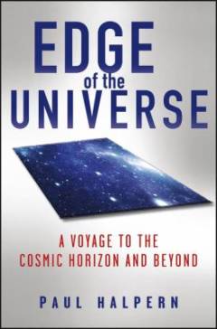 Edge of the universe : a voyage to the cosmic horizon and beyond