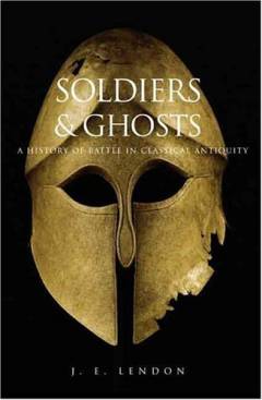 Soldiers and ghosts : a history of battle in classical antiquity